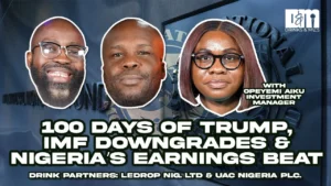 Trump’s First 100 Days, IMF Downgrades, and Nigeria’s Earnings Surge | Drinks and Mics