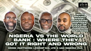 Nigeria vs the World Bank: Truth, Myths, and Money Moves – Drinks and Mics
