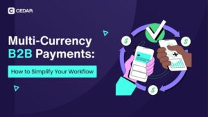 Multi-Currency B2B Payments: How to simplify your workflow 