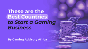 Gaming Advisory Africa list 6 best countries to start a gaming business
