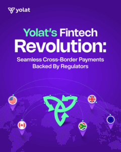 Yolat’s Fintech Revolution: Seamless cross-border payments backed by regulators 