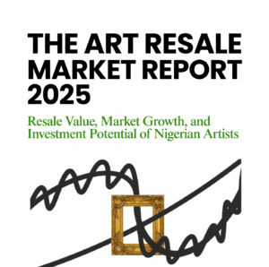 The Art Resale Market Report 2025: Resale value, market growth, and investment potential of Nigerian artists 