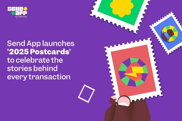 Send App by Flutterwave launches ‘2025 Postcards’ to celebrate the stories behind every transaction 
