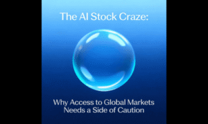 The AI Stock Craze: Why Access to Global Markets Needs a Side of Caution