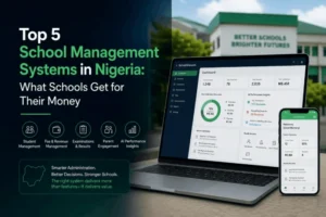 Top 5 School Management Systems in Nigeria: what schools get for their money